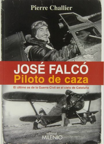 Jose Falco Piloto De Caza: El Ultimo As De La Guerra Civil E