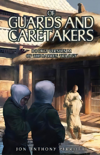 Of Guards And Caretakers : Book 2 Version M Of The Barren Trilogy, De Jon Anthony Perrotti. Editorial Jon Perrotti, Tapa Blanda En Inglés