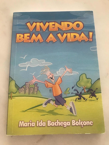 Vivendo Bem A Vida!!! - Maria Ida Bachega Bolçone