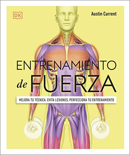 Entrenamiento de fuerza: Mejora tu técnica, evita lesiones, perfecciona tu entrenamiento (Deportes DK), de Current, Austin. Editorial Dk, tapa pasta blanda, edición 001 en español, 2022