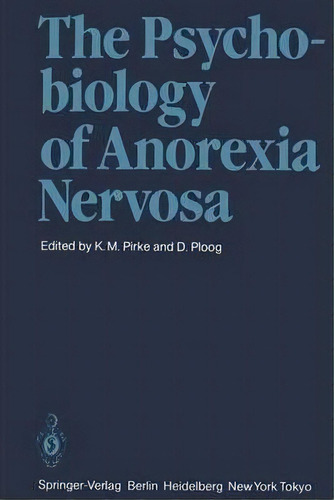 The Psychobiology Of Anorexia Nervosa, De Karl M. Pirke. Editorial Springer Verlag Berlin Heidelberg Gmbh Co Kg, Tapa Blanda En Inglés