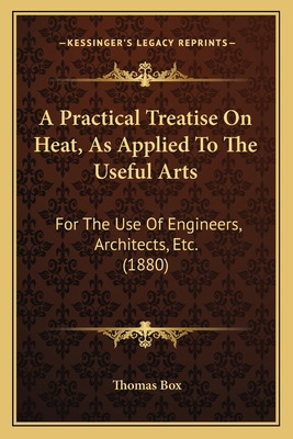 Libro A Practical Treatise On Heat, As Applied To The Use...