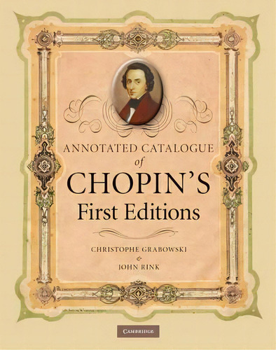 Annotated Catalogue Of Chopin's First Editions, De Christophe Grabowski. Editorial Cambridge University Press, Tapa Dura En Inglés