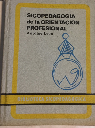 Libro Sicopedagogia De La Orientacion Profesional A. Leon