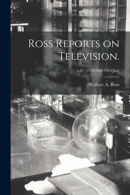 Libro Ross Reports On Television.; V.37 (1953: Nov-1954: ...