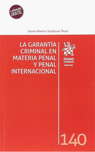 La GarantÃÂa Criminal en Materia Penal y Penal Internacional, de Sandoval Mesa, Jaime Alberto. Editorial Tirant lo Blanch, tapa blanda en español