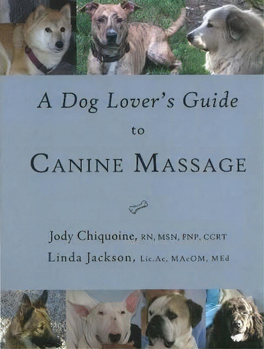 A Dog Lover's Guide To Canine Massage, De Jody Chiquoine. Editorial Satya House Publications Inc, Tapa Blanda En Inglés