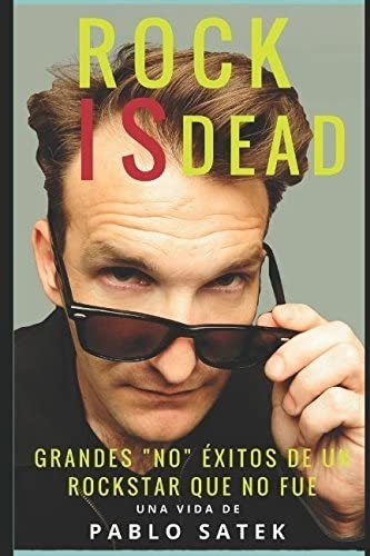Libro: Rock Is Dead: Grandes No Exitos De Un Rockstar Que No