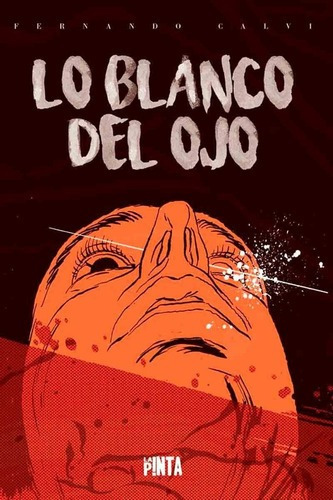 Lo Blanco Del Ojo - Fernando Calvi - La Pinta, De Fernando Calvi. Editorial La Pinta
