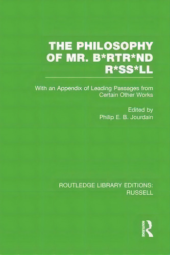 The Philosophy Of Mr. B*rtr*nd R*ss*ll, De Philip E. B. Jourdain. Editorial Taylor Francis Ltd, Tapa Blanda En Inglés