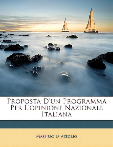 Proposta D'un Programma Per L'opinione Nazionale Italiana, De Azeglio, Massimo D'. Editorial Nabu Pr, Tapa Blanda En Inglés