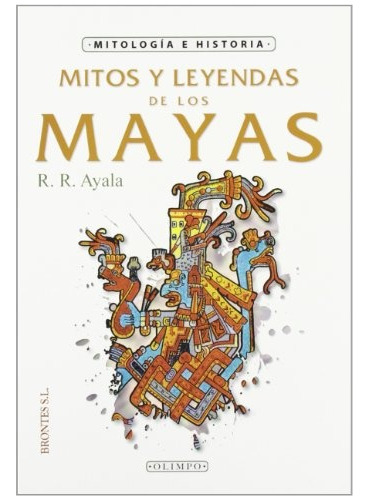 Mitos Y Leyendas De Los Mayas - R. R. Ayala