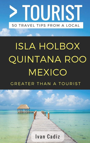 Libro: Greater Than A Tourist ' Isla Holbox Quintana Roo Mex