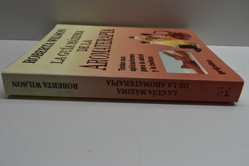 La Guía Máxima De La Aromaterapia Roberta Wilson C197 (Usado)