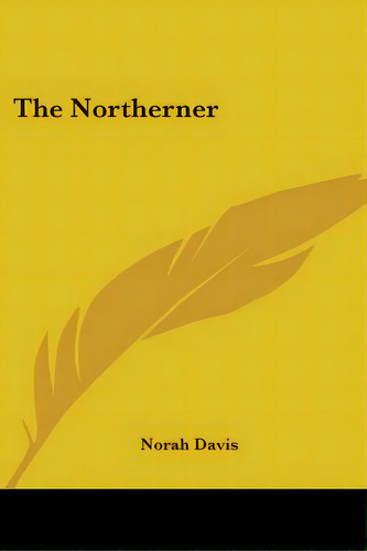 The Northerner, De Davis, Norah. Editorial Kessinger Pub Llc, Tapa Blanda En Inglés
