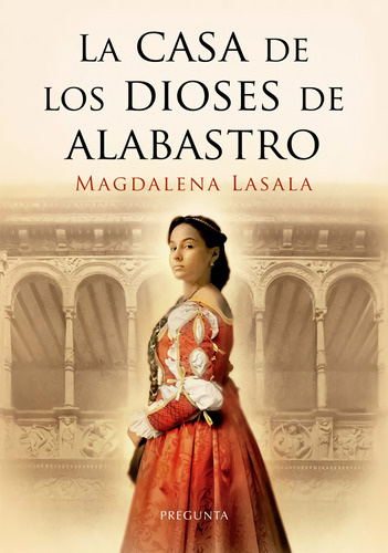 La Casa De Los Dioses De Alabastro - Lasala Perez Magdalena