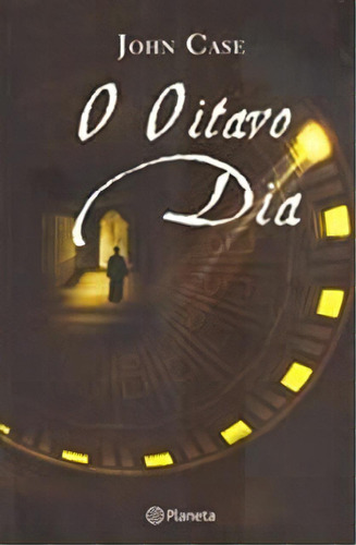 O Oitavo Dia, De John Case. Editora Planeta Em Português