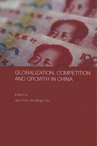 Globalization, Competition And Growth In China, De Chen, Jian. Editorial Routledge, Tapa Blanda En Inglés