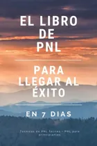 Comprar El Libro De Pnl Para Llegar Al Exito En 7 Dias: Tecnicas De 
