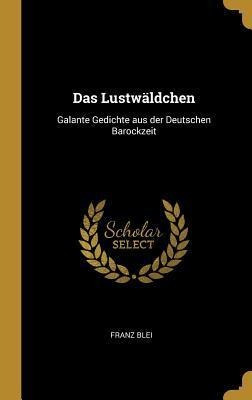 Das Lustw Ldchen : Galante Gedichte Aus Der Deutschen Bar...