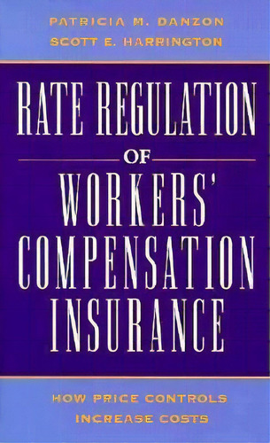 Rate Regulation Of Workers' Compensation Insurance, De Patricia M. Danzon. Editorial Aei Press, Tapa Blanda En Inglés