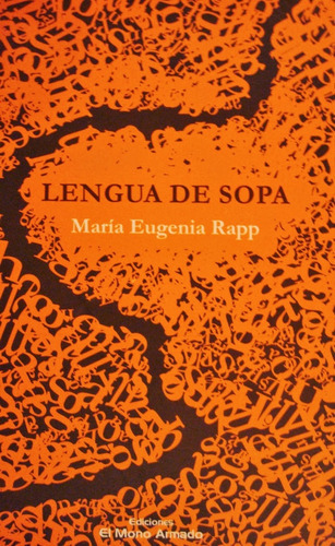 LENGUA DE SOPA, de Rapp Maria Eugenia. Serie N/a, vol. Volumen Unico. Editorial El Mono Armado, tapa blanda, edición 1 en español, 2008