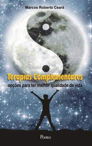 Terapias Complementares: Opções Para Ter Melhor Qualidade De Vida, De Ceara Marcos Roberto., Vol. 1. Editorial Grupo Pontes, Capa Mole, Edição 1 Em Português, 2017