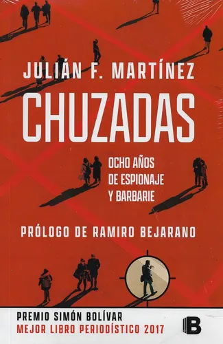 Chuzadas. Ocho Años De Espionaje Y Barbarie