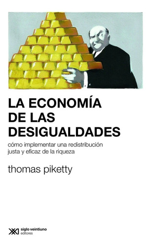 La Economía De Las Desigualdades - T. Piketty - Siglo Xxi