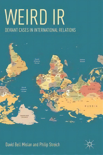 Weird Ir : Deviant Cases In International Relations, De David Bell Mislan. Editorial Springer International Publishing Ag En Inglés