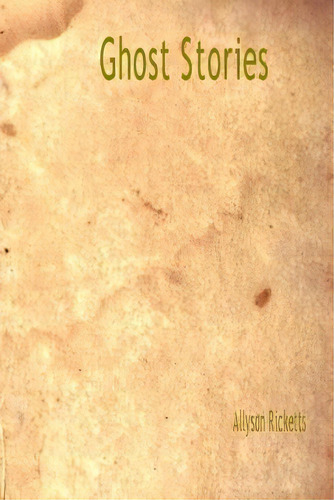 Ghost Stories, De Allyson Ricketts. Editorial Createspace Independent Publishing Platform, Tapa Blanda En Inglés