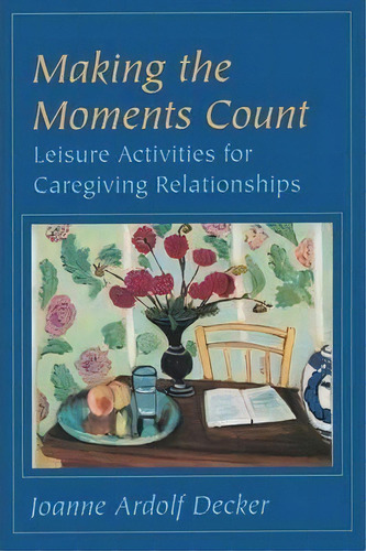 Making The Moments Count, De Joanne Ardolf Decker. Editorial Johns Hopkins University Press, Tapa Blanda En Inglés