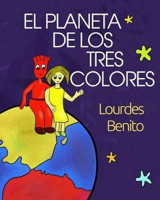 Libro El Planeta De Los Tres Colores - Lourdes Benito