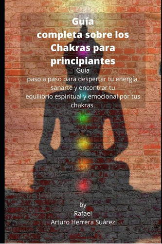 Libro: Guía Completa Sobre Los Chakras Para Principiantes: G