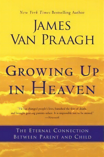 Growing Up In Heaven : The Eternal Connection Between Parent And Child, De James Van Praagh. Editorial Harperone, Tapa Blanda En Inglés