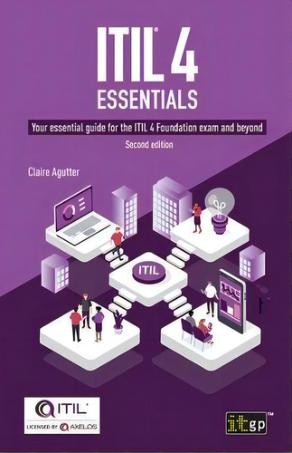 Itil(r) 4 Essentials : Your Essential Guide For The Itil 4 Foundation Exam And Beyond, De Claire Agutter. Editorial It Governance Publishing, Tapa Blanda En Inglés