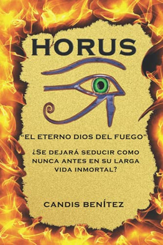 Horus:  El Eterno Dios Del Fuego 