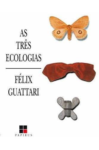 Libro As Três Ecologias De Félix Guattari Papirus