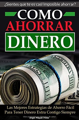 Libro : Como Ahorrar Dinero: Las Mejores Estrategias De A. 