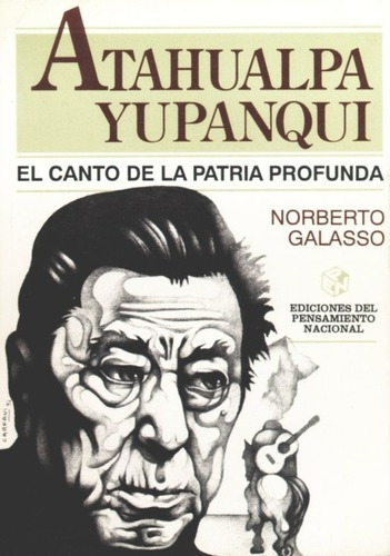 Libro - Atahualpa Yupanqui (el Canto De La Patria Profunda)