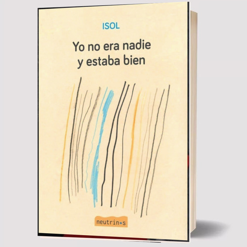 Yo No Era Nadie Y Estaba Bien, De Isol. Editorial Neutrinos, Tapa Blanda En Español