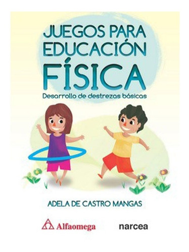 Libro Juegos Para Educación Física  Desarrollo De Destrezas