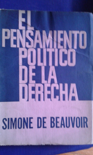 El Pensamiento Político De La Derecha. Simone De Beauvoir.