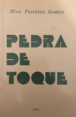 Livro Pedra De Toque - Diva Ferreira Gomes [1984]