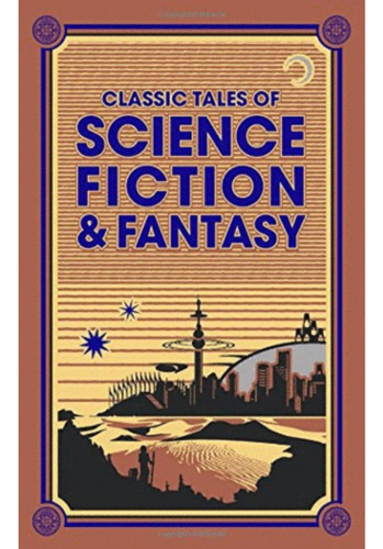 Libro.- Classic Tales Of Science Fiction & Fantasy