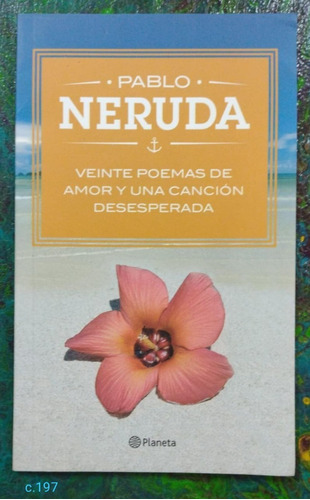 Pablo Neruda Veinte Poemas De Amor Y Una Canción Desesperada