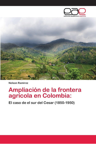 Libro: Ampliación De La Frontera Agrícola En Colombia:: El C