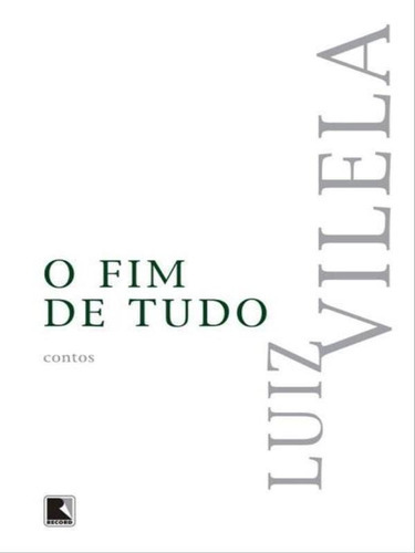 O Fim De Tudo, De Vilela, Luiz. Editora Record, Capa Mole Em Português