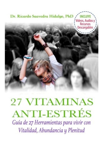 Las 27 Vitaminas Anti-estres: Guia De 27 Herramientas Para V