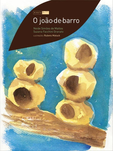 O João-de-barro, De Matuck, Rubens / Mattos, Neide Simoes De / Biruta / Granato, Suzana Facchini. Editora Biruta, Capa Mole Em Português